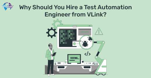 Why Should You Hire a Test Automation Engineer From VLink?