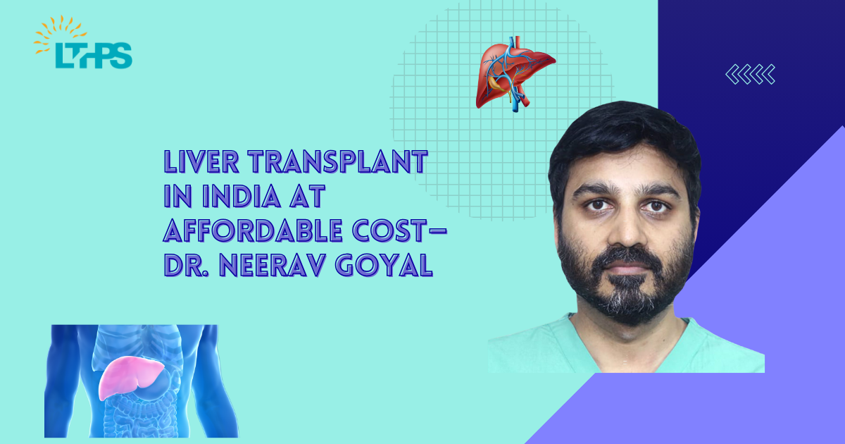 Liver Transplant in India at Affordable Cost — Dr. Neerav Goyal | by Transplantationliver | Sep, 2024 | Medium